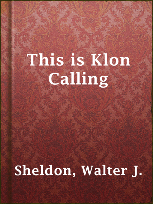 Title details for This is Klon Calling by Walter J. Sheldon - Available